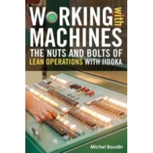 Working with Machines : The Nuts and Bolts of Lean Operations with Jidoka